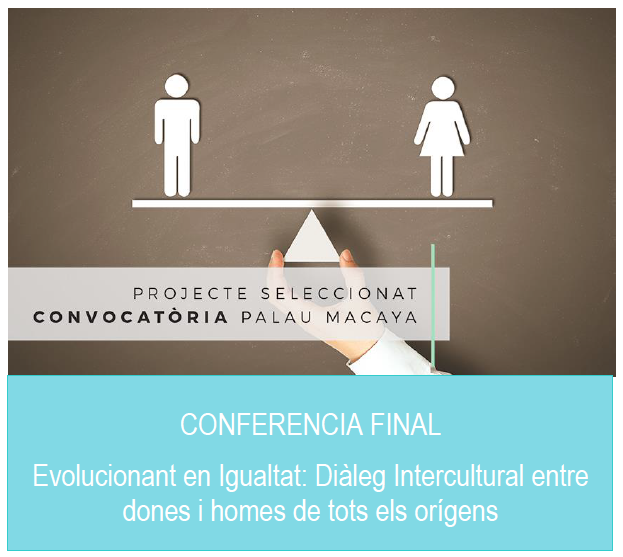 Conferència final. Evolucionant en Igualtat: Diàleg Intercultural entre dones i homes de tots els orígens, 20 de juny de 9 a 14h
